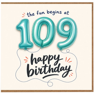 109th Birthday Card, The Fun Begins at 109 Happy Birthday Card