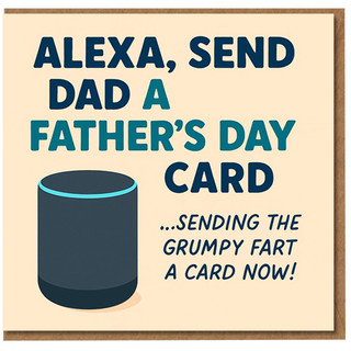 Funny Father's Day Card for Dad - 'Alexa, Send Dad a Father's Day Card' Smart Speaker Joke - Grumpy Fart Humour - From Son or Daughter