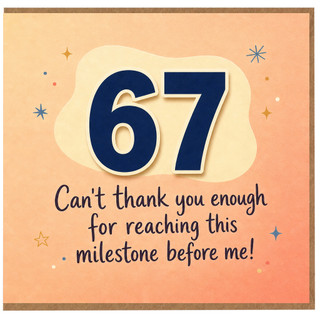 67th Birthday Card, Funny Milestone Birthday Card for Her or Him