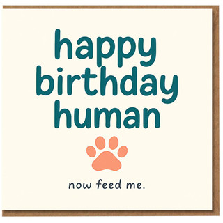 Funny Pet Birthday Card - Happy Birthday Human, Now Feed Me - From the Dog or Cat, Paw Print Design - Humour Greeting Card for Pet Owners