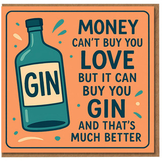Funny Gin Birthday Card - Money Can't Buy You Love But It Can Buy You Gin - Humorous Boozy Greeting for Friends, Him or Her