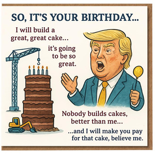 Funny Birthday Card - Boastful Politician Parody with Big Cake Construction Gag, Humorous Quote About Paying for the Cake - Comedy Greeting for Friends, Family or Colleagues