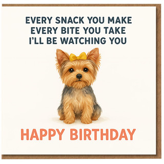 Funny Dog Birthday Card - Yorkie Puppy 'Every Snack You Make, Every Bite You Take, I'll Be Watching You' - Cute Card for Dog Lovers, Friends or Family