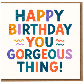 Happy Birthday You Gorgeous Thing Card - Colourful Bold Lettering, Funny Cute Greeting Card for Her, Him, Friend or Partner