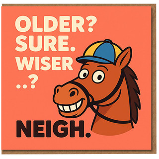 Funny Horse Birthday Card - Older? Sure. Wiser…? Neigh. Humorous Pun Cartoon, Joke Birthday Card for Friends, Family, Him or Her