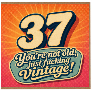 37th Birthday Card, You're Not Old Just Fucking Vintage Retro Funny Age Card
