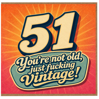 51st Birthday Card, You’re Not Old, Just Fucking Vintage