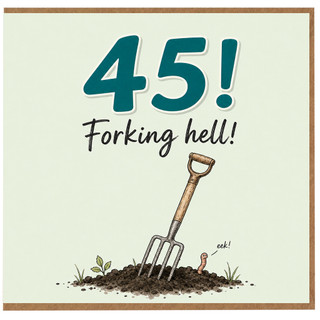 45th Birthday Card, Funny Forking Hell Gardening Card