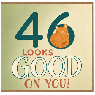 46th Birthday Card, Looks Good On You