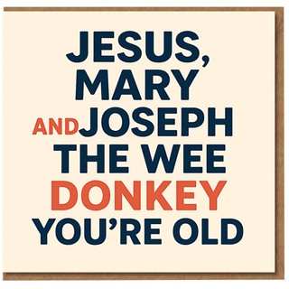Funny Birthday Card - Jesus, Mary and Joseph the Wee Donkey You're Old - Humour Banter Card for Him or Her, Friends, Family - Blank Inside