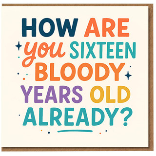 How Are You Sixteen Bloody Years Old Already? Funny 16th Birthday Card for Teenagers, Him or Her - Bold Colourful Typography - Humour Card for Son, Daughter, Friend