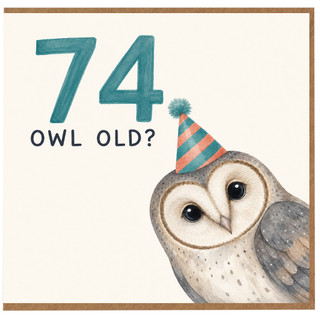 74th Birthday Card, Funny Owl Birthday Card for Her or Him
