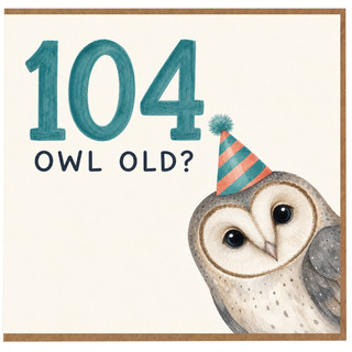 104th Birthday Card, Owl Old Funny Birthday Card