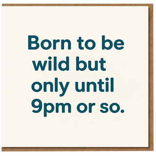 Funny Birthday Card - Born to be Wild but Only Until 9pm or So - Humour Greeting Card for Friends, Him or Her
