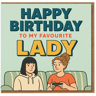 Happy Birthday to My Favourite Lady Card - Funny Birthday Card for Her, Gaming Sofa Illustration, Humour for Girlfriend, Wife, Partner or Friend