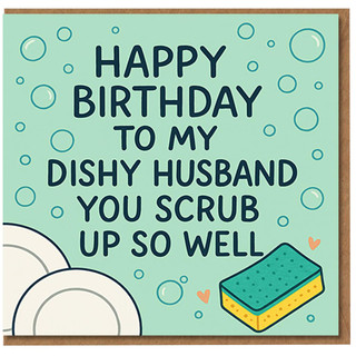 Funny Husband Birthday Card - Dishy Husband You Scrub Up So Well - Pun Card with Bubbles and Sponge Design