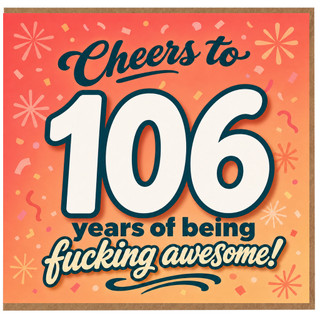 106th Birthday Card, Cheers to 106 Years of Being Fucking Awesome