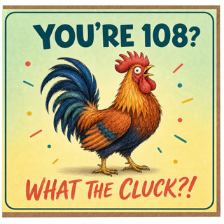 108th Birthday Card, Funny Rooster You’re 108? What The Cluck?! Card