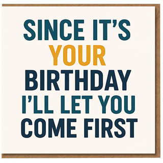 Rude Birthday Card - Since It's Your Birthday I'll Let You Come First - Funny Naughty Humour Joke Card for Partner, Boyfriend, Girlfriend, Husband or Wife
