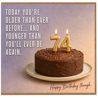 74th Birthday Card, Funny 74 Today You're Older Than Ever Birthday Card