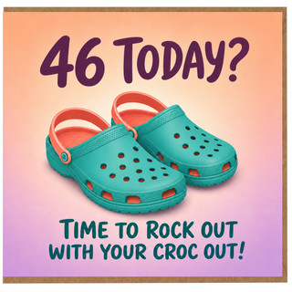 46th Birthday Card, Time to Rock Out with Your Croc Out Funny Age 46 Card