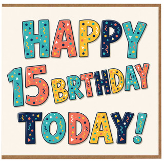 15th Birthday Card, Happy Birthday Today Colourful Celebration Card