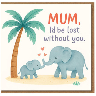 Mum I’d Be Lost Without You Mother’s Day Card - Cute Elephant Mum and Baby Under Palm Tree - From Son or Daughter