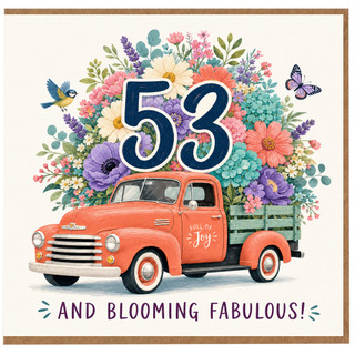 53rd Birthday Card, Full of Joy and Blooming Fabulous Floral Truck Card