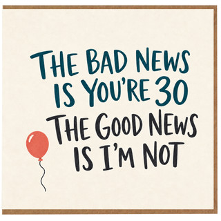 30th Birthday Card, Funny Milestone Birthday Card for Him or Her, The Bad News Is You're 30 The Good News Is I'm Not