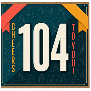 104th Birthday Card, Cheers To You Celebration Card