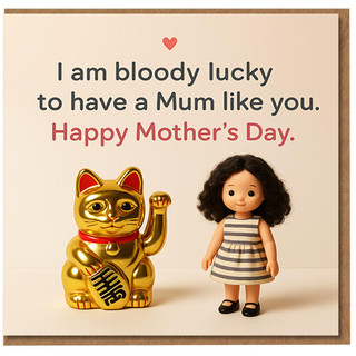 Funny Mother's Day Card for Mum - 'I am bloody lucky to have a Mum like you. Happy Mother's Day.' Lucky Cat and Doll Design