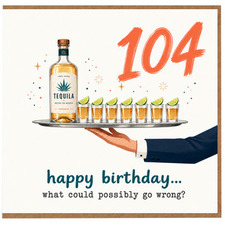 104th Birthday Card, Funny Tequila Birthday Card