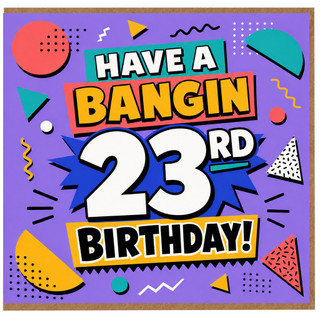 23rd Birthday Card, Have a Bangin 23rd Birthday Card
