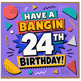 24th Birthday Card, Have A Bangin 24th Birthday Card