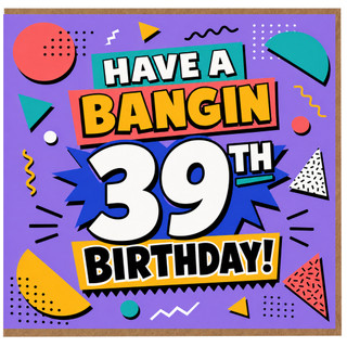39th Birthday Card, Have a Bangin 39th Birthday Card