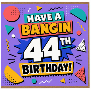 44th Birthday Card, Have a Bangin 44th Birthday Card