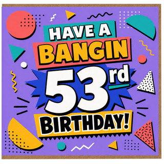 53rd Birthday Card, Have a Bangin 53rd Birthday