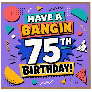 75th Birthday Card, Have a Bangin 75th Birthday Card