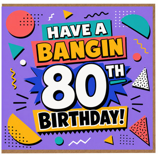 80th Birthday Card, Have a Bangin Birthday Card