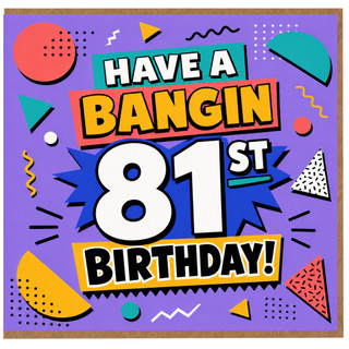 81st Birthday Card, Have A Bangin 81st Birthday Card