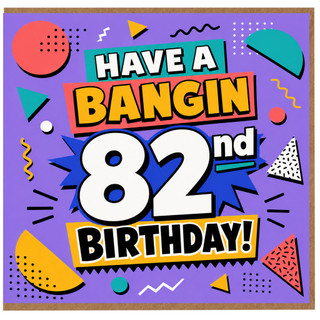 82nd Birthday Card, Have a Bangin Birthday Card