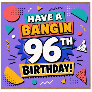 96th Birthday Card, Have a Bangin 96th Birthday Card