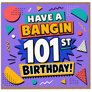 101st Birthday Card, Have A Bangin 101st Birthday Card