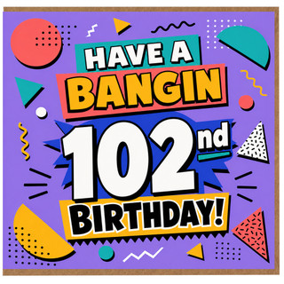 102nd Birthday Card, Have a Bangin' Birthday Card