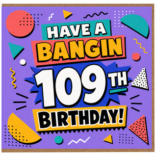 109th Birthday Card, Have A Bangin 109th Birthday Card