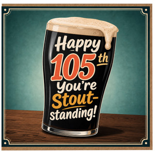 105th Birthday Card, Happy 105th You're Stout - standing Funny Beer Card
