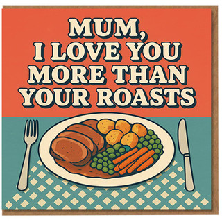 Mum, I Love You More Than Your Roasts - Funny Mother's Day or Mum Birthday Card with Roast Dinner Illustration, Cheeky UK Humour Card for