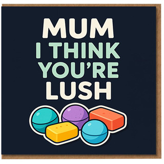 Mum I Think You're Lush Card - Funny Mother's Day or Birthday Card for Mum with Colourful Bath Bomb Illustration