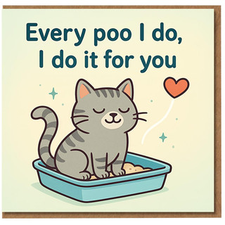 Funny Cat Anniversary Card - Every poo I do, I do it for you - Cute Litter Tray Cat with Heart - Humorous Love Card for Partner, Boyfriend, Girlfriend or Lover