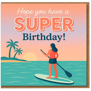 Birthday Card - Hope You Have a Super Birthday - Sunset Paddleboard Tropical Beach Illustration - For Friends, Family or Colleagues - Coastal Summer Vibes